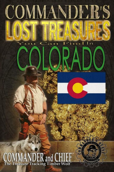 Commander's Lost Treasures You Can Find In Colorado: Follow the Clues and Find Your Fortunes!