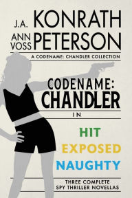 Title: Codename: Chandler, The Beginning Three complete thriller stories Hit, Exposed, Naughty, Author: Ann Voss Peterson