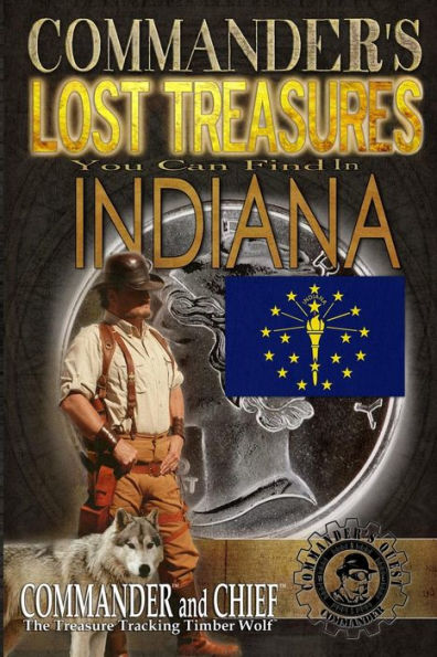 Commander's Lost Treasures You Can Find In Indiana: Follow the Clues and Find Your Fortunes!