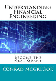 Title: Understanding Financial Engineering: Become the Next Quant, Author: Conrad McGregor