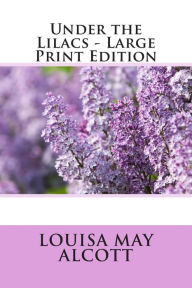 Title: Under the Lilacs - Large Print Edition, Author: Louisa May Alcott