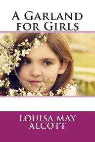 Title: A Garland for Girls, Author: Louisa May Alcott