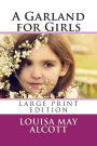 A Garland for Girls - Large Print Edition