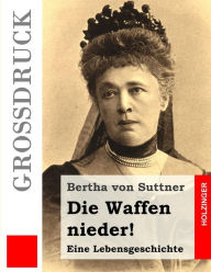 Title: Die Waffen nieder! (Großdruck), Author: Bertha Von Suttner