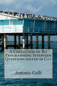 Title: A Collection of Bit Programming Interview Questions solved in C++, Author: Antonio Gulli