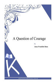 Title: A Question of Courage, Author: Jesse Franklin Bone