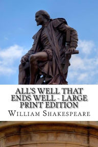 Title: All's Well That Ends Well - Large Print Edition: A Play, Author: William Shakespeare