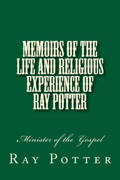 Memoirs of the Life and Religious Experience of Ray Potter: Minister of the Gospel