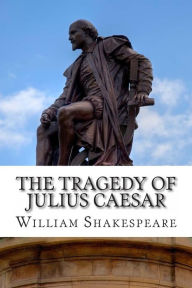 Title: The Tragedy of Julius Caesar: A Play, Author: William Shakespeare