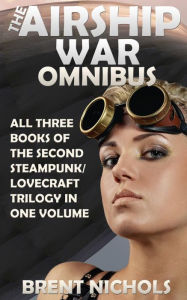Title: The Airship War Omnibus, Author: Brent Nichols