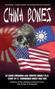 Title: China Bones Book 1 - China Side: Based on a story by Lt. Commander Harry Dale, USN, Author: Timothy Imholt PhD