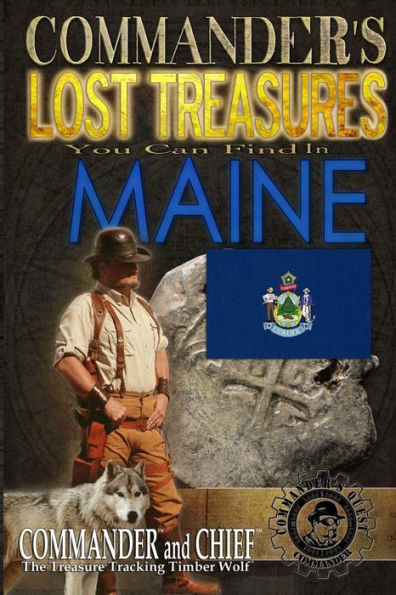 Commander's Lost Treasures You Can Find In Maine: Follow the Clues and Find Your Fortunes!
