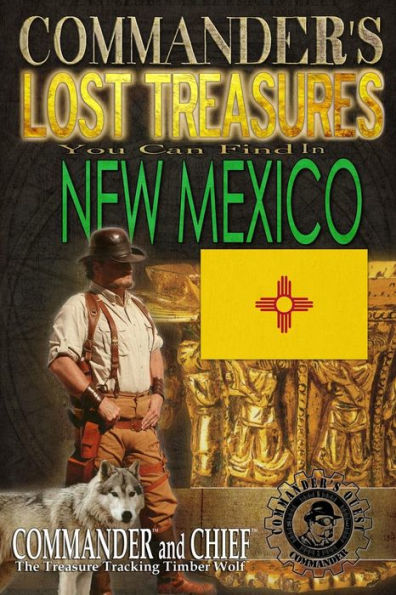 Commander's Lost Treasures You Can Find In New Mexico: Follow the Clues and Find Your Fortunes!