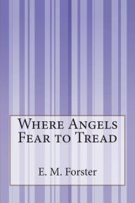 Title: Where Angels Fear to Tread, Author: E. M. Forster