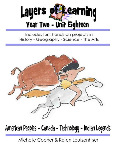 Layers of Learning Year Two Unit Eighteen: American Peoples, Canada, Technology, Indian Legends