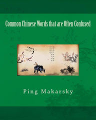 Title: Common Chinese Words that are Often Confused, Author: Ping Makarsky