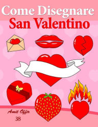 Title: Come Disegnare - San Valentino: Disegno per Bambini: Imparare a Disegnare, Author: Amit Offir