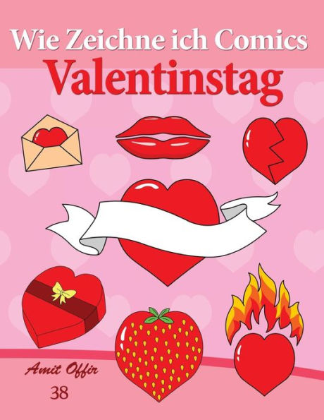 Wie Zeichne ich Comics: Valentinstag: Zeichnen Bücher: Zeichnen für Anfänger Bücher
