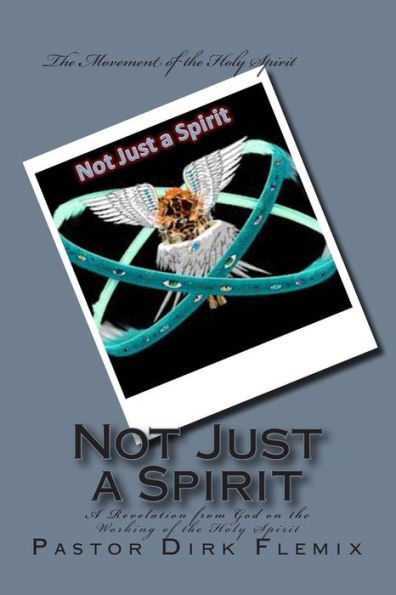 Not Just a Spirit: A Revelation from God on the Working of the Holy Spirit
