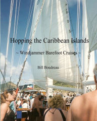 Title: Hopping the Caribbean Islands: Windjammer Barefoot Cruises, Author: Bill Boudreau