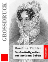 Title: Denkwürdigkeiten aus meinem Leben (Großdruck), Author: Karoline Pichler