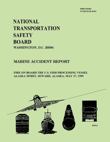 Marine Accident Report: Fire on Board the U.S. Fish Processing Vessel Alaska Spirit, Seward, Alaska, May 27, 1995