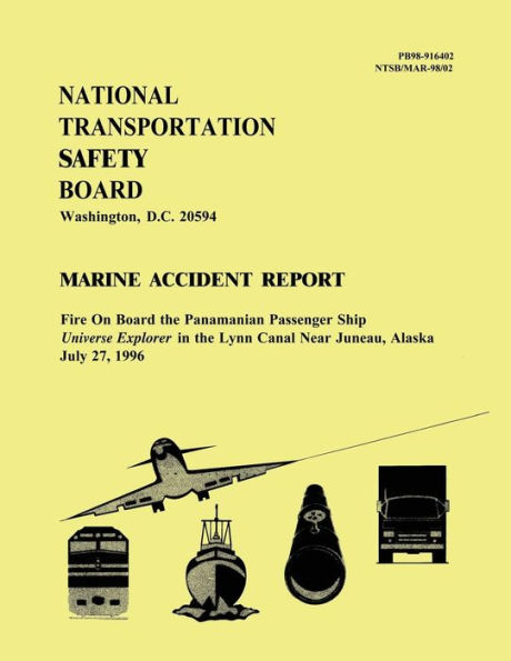 Marine Accident Report: Fire On Board the Panamanian Passenger Ship Universe Explorer in the Lynn Canal Near Juneau, Alaska July 27, 1996