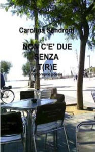 Title: Non c'è due senza t(r)e: non proprio poesie, Author: Carolina Sandroni