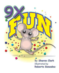 Title: 9X Fun: A Children's Picture Book That Makes Math Fun, With a Cartoon Story Format To Help Kids Learn The 9X Table; Educational Science (Math) Series, Author: Roberto Gonzalez