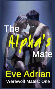 Title: The Alpha's Mate, Author: Eve Adrian