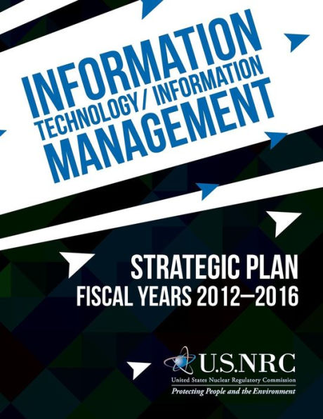 Information Technology/Information Management: Strategic Plan Fiscal Years 2012-2016