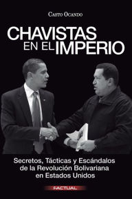 Title: Chavistas en el Imperio: Secretos, TÃ¯Â¿Â½cticas y EscÃ¯Â¿Â½ndalos de la RevoluciÃ¯Â¿Â½n Bolivariana en Estados Unidos, Author: Casto Ocando