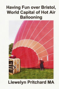 Title: Having Fun over Bristol, World Capital of Hot Air Ballooning: How many of these tourist attractions can you identify?, Author: Llewelyn Pritchard M.A.