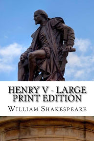 Title: Henry V - Large Print Edition: The Life of King Henry the Fifth: A Play, Author: William Shakespeare