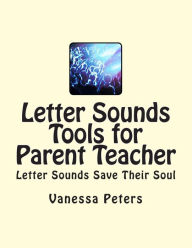 Title: Letter Sounds Tools for Parent Teacher, Author: Vanessa Peters