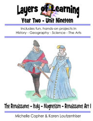 Title: Layers of Learning Year Two Unit Nineteen: Renaissance, Italy, Magnetism, Renaissance Art I, Author: Michelle Copher
