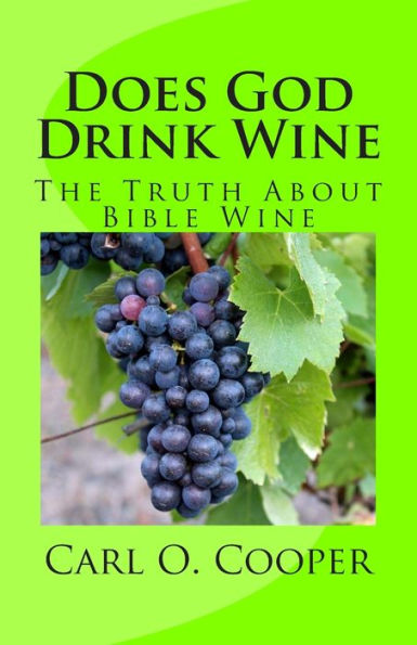 Does God Drink Wine: The Truth About Bible Wine