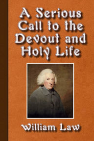 Title: A Serious Call to a Devout and Holy Life, Author: William Law