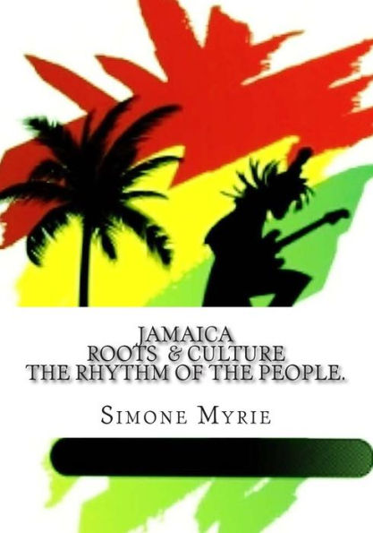 Jamaica Roots and Culture: The Rhythm Of The People.