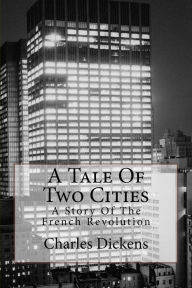 Title: A Tale Of Two Cities: A Story Of The French Revolution, Author: Charles Dickens