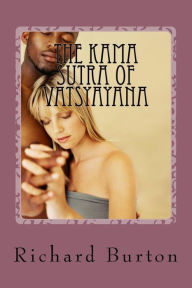 Title: The Kama Sutra Of Vatsyayana: Translated From The Sanscript, Author: Richard Burton