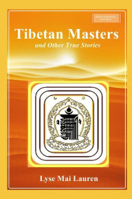 Title: Tibetan Masters and other True Stories, Author: Lyse M Lauren