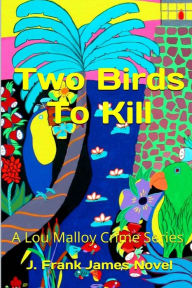 Title: Two Birds To Kill, Author: J Frank James