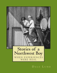Title: Stories of a Northwest Boy, Author: Dale Lund