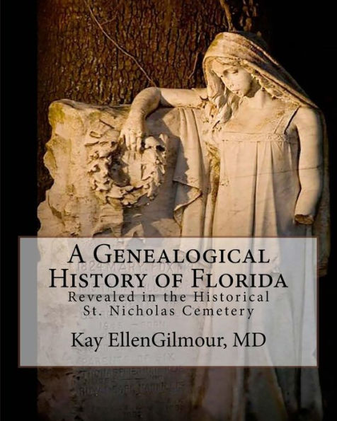 A Genealogical History of Florida: Revealed in The Historical St. Nicholas Cemetery