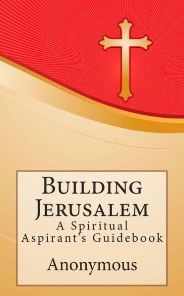 Building Jerusalem: A Spiritual Aspirant's Guidebook