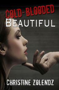 Title: Cold-Blooded Beautiful, Author: Christine Zolendz