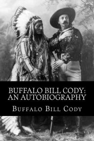 Title: Buffalo Bill Cody: An Autobiography, Author: Buffalo Bill Cody