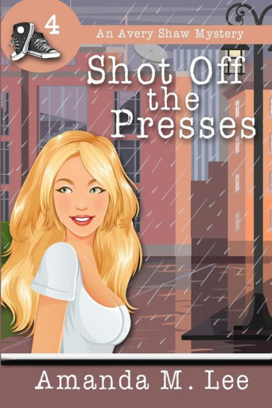 Shot Off The Presses: An Avery Shaw Mystery