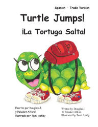 Title: Turtle Jumps! La Tortuga Salta! Spanish - Trade Version, Author: Pakaket Alford